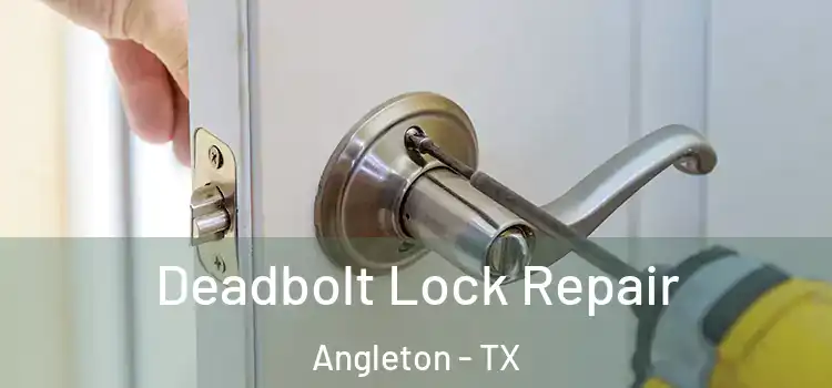 Deadbolt Lock Repair Angleton - TX