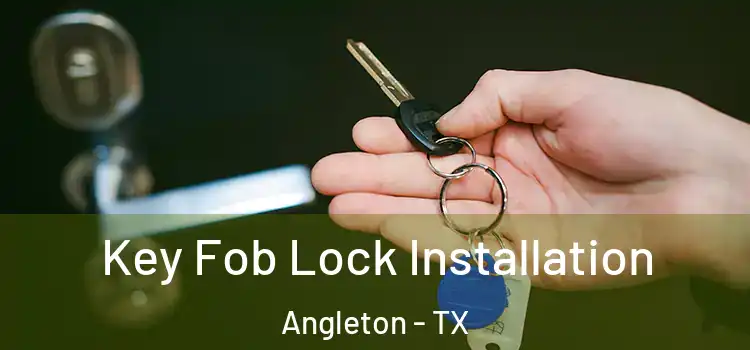 Key Fob Lock Installation Angleton - TX